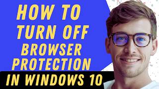 How To Turn Off Browser Protection - Full Guide