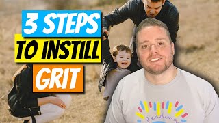 How to Instill Grit in Your Kids (3-Part Process)