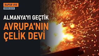 Türkiye Almanya'yı Geçti: Avrupa'nın En Büyük Çelik Üreticisi Nasıl Olduk?