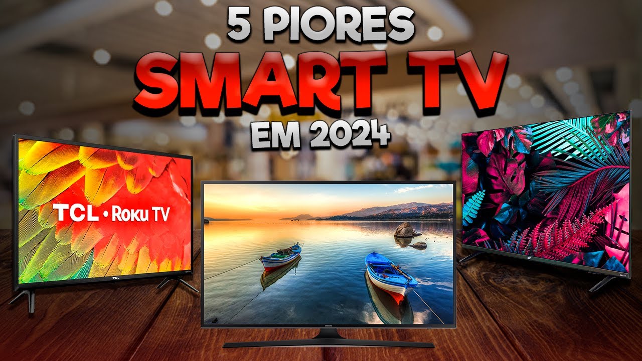 🚨5 PIORES SMART TV em 2024/Não compre smart tv ANTES de ver ESSE VÍDEO..