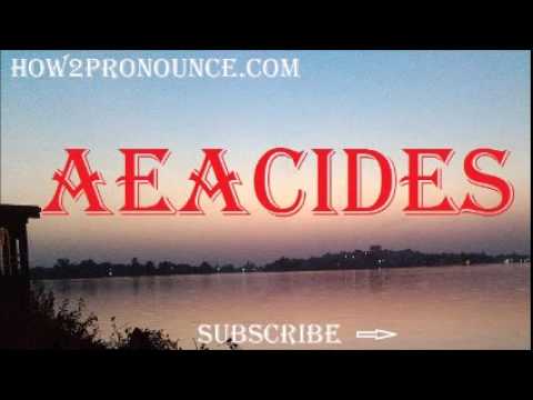 How To Pronounce AEACIDES