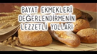 BAYAT EKMEKLERİ DEĞERLENDİRMENİN EN LEZZETLİ YOLLARI