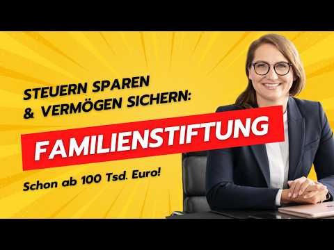 Familienstiftung einfach erklärt: Der Geheimtipp für weniger Steuern & mehr Vermögen!