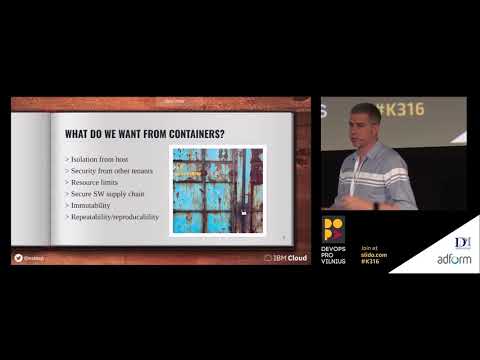 It’s 2018; Are My Containers Secure Yet?! by Phil Estes