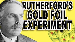 Rutherford's atom  and the Gold Foil Experiment