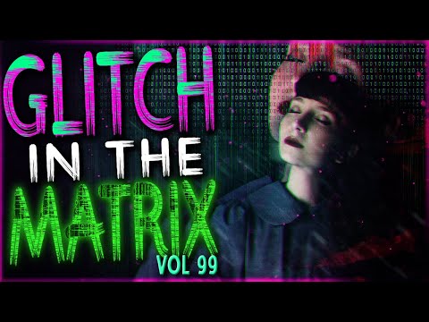 7 TRUE Glitch In The Matrix Stories The Will Shift You To Another Dimension (Vol. 99)