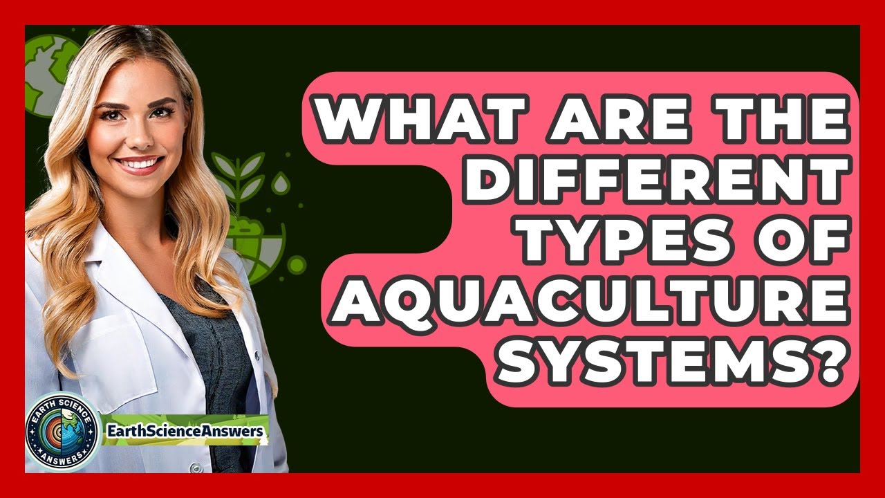 What Are The Different Types Of Aquaculture Systems? - Earth Science Answers