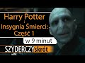 HARRY POTTER I INSYGNIA ŚMIERCI CZĘŚĆ 1 W 9 Minut Szyderczy Skrót