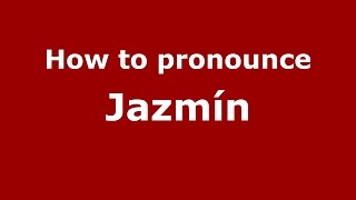 How to pronounce Jazmín