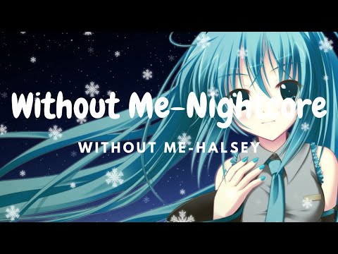 Halsey-Without Me [Nightcore]