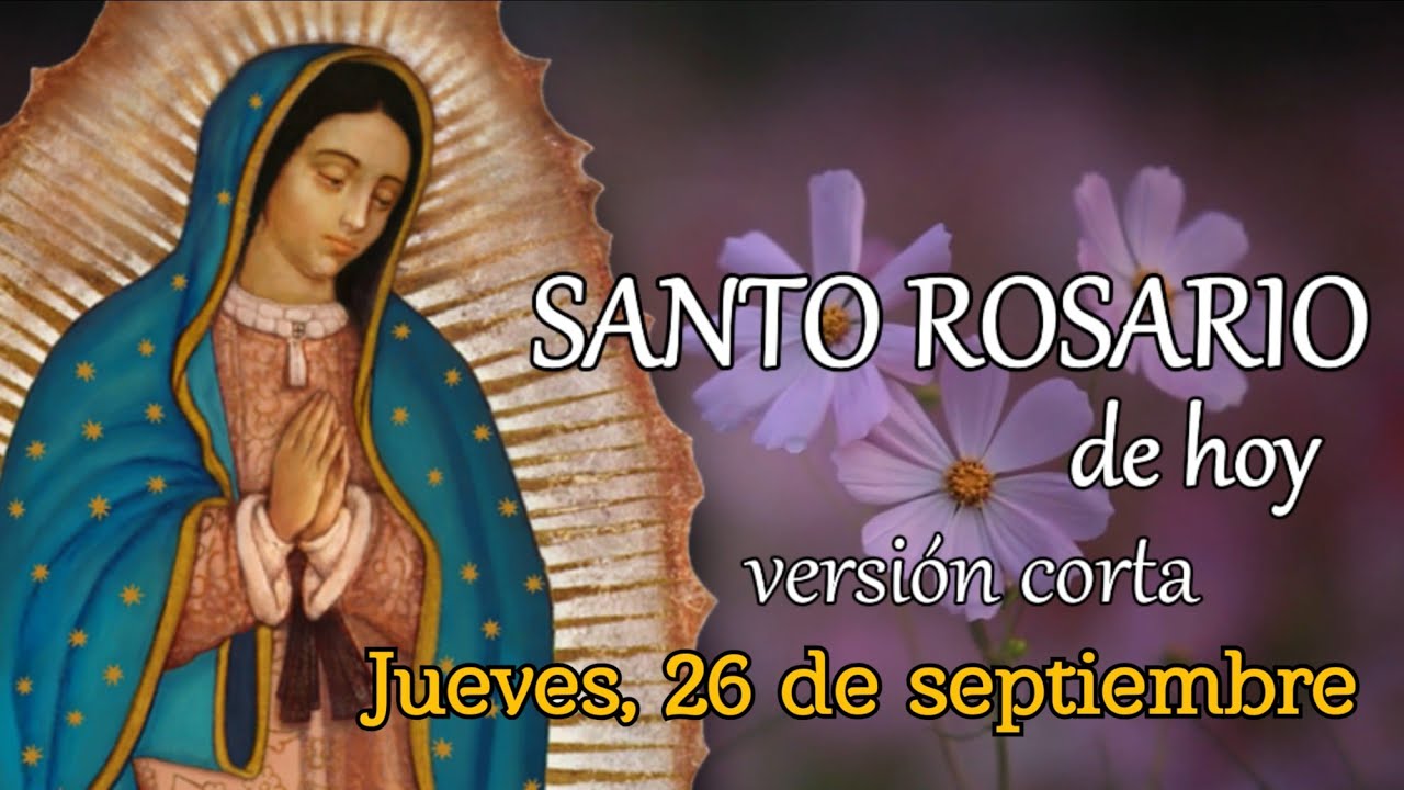 SANTO ROSARIO DE HOY versión CORTA, JUEVES 26 DE SEPTIEMBRE 2024.