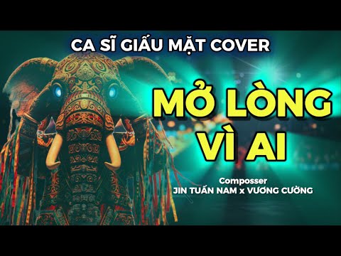 MỞ LÒNG VÌ AI - LÝ VĂN  | CA SĨ GIẤU MẶT COVER | VIDEO | ANH MỘT LÒNG VÌ EM , NHƯNG EM MỞ LÒNG VÌ AI