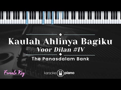 Kaulah Ahlinya Bagiku Voor Dilan #IV - The Panasdalam Bank (KARAOKE PIANO - FEMALE KEY)