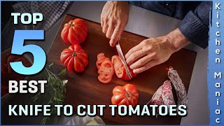 5 Best Knife to Cut Tomatoes | Multi-Use for Cutting and Slicing | Review 2025