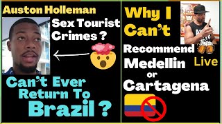 Why Auston Holleman Can’t return to Brazil - & Why I can’t Recommend Medellin & Cartagena🇨🇴