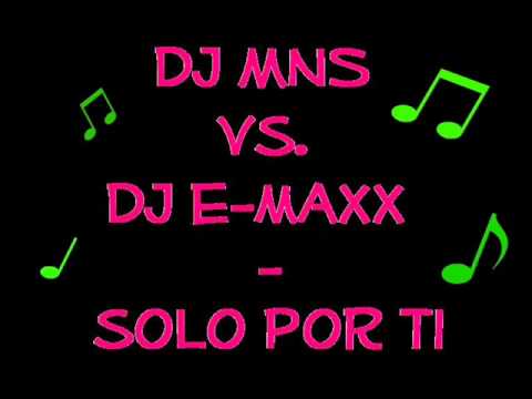 Dj MNS vs. Dj E-MAXX - Solo por ti