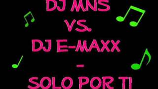 Dj MNS vs. Dj E-MAXX - Solo por ti