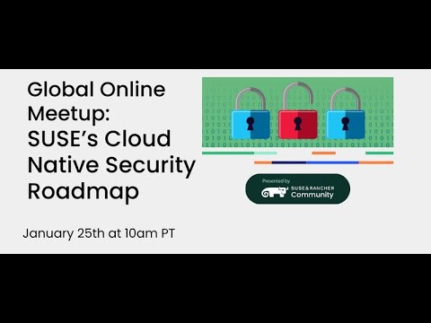 Global Online Meetup - January 2022 - SUSE's Cloud Native Security Roadmap 2022