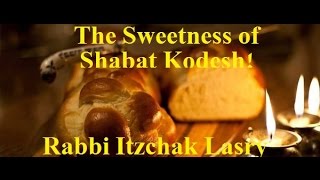 הרב יצחק לסרי - the Beauty Of shabat Kodesh!