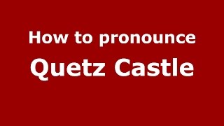 How to pronounce Quetz Castle