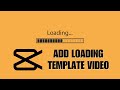 How To Add Loading Template Video On CapCut Apps || CapCut Tutorial