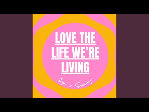 Love The Life Were Living - Lupe X Sunny
