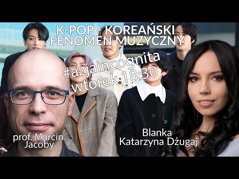 O K-popie jako koreańskim fenomenie muzycznym dyskutowali na kanale Azja Incognita prof. Marcin Jacoby i Blanka Dżugaj.