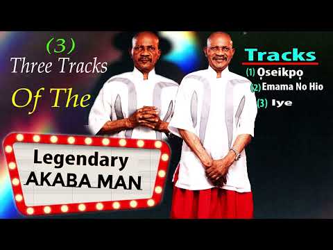 Three 3 Tracks Of AKABA MAN, Oseikpo, Emama No Hio, Iye