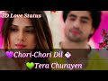 Chori Chori Dil Tera Churayenge 3D Love Status Aswone 30 Second Status Sad Love Status