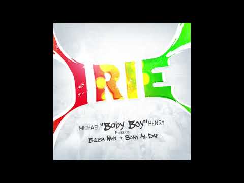 IRIE - Michael "Baby Boy" Henry presents Bless Man feat. Suny Al' Dae