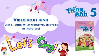 VIDEO HOẠT HÌNH LỚP 5 - Unit 5 - Song: What would you like to be in the future?