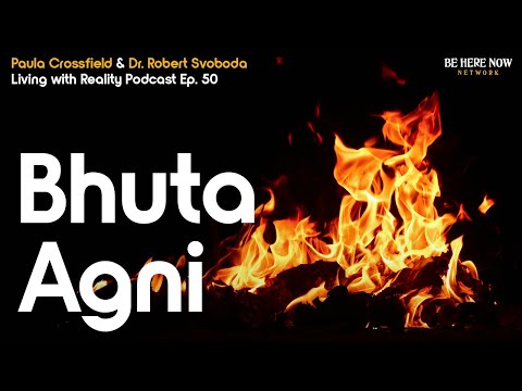 Bhuta Agni with Paula Crossfield & Dr. Robert Svoboda – Living with Reality – Ep. 50