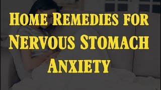 How to Calm a Nervous Stomach Anxiety - Home Remedies