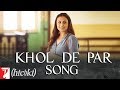 Khol De Par Song Hichki Rani Mukerji Arijit Singh Jasleen Royal