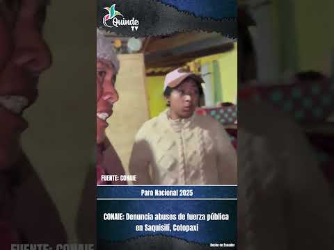 Denuncian abusos de fuerza pública en Saquisilí, Cotopaxi I CONAIE