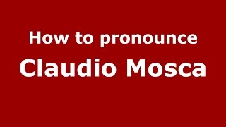 How to pronounce Claudio Mosca