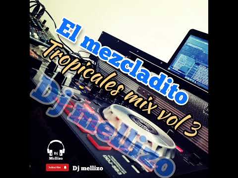 EL MEZCLADITO TROPICALES MIX VOL 3 - dj mellizo