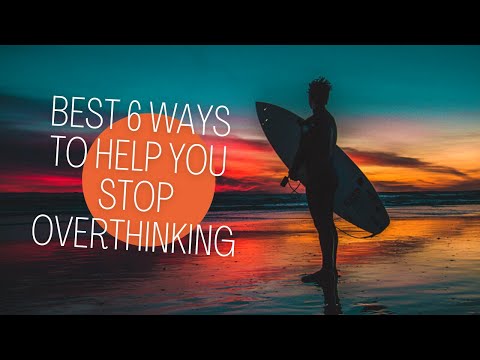 Stop Overthinking!!! Best 6 ways to help you stop overthinking. Motivational video.