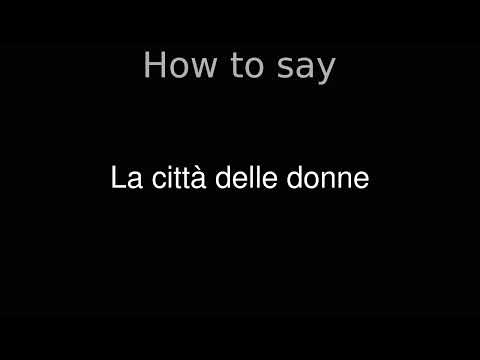 How to Pronounce correctly La città delle donne (Movie)
