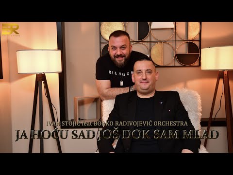 IVAN STOJIĆ feat BORKO RADIVOJEVIĆ ORCHESTRA - JA HOĆU SAD JOŠ DOK SAM MLAD