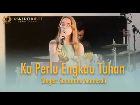 Ku Perlu Engkau Tuhan | Samantha Mamesah | June 24’ 2023