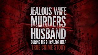 Jealous Wife Murders Husband During His 911 Call For Help | True Crime Story