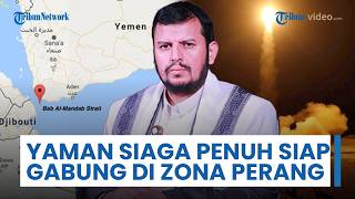 Yaman Siaga Penuh Siap Gabung di Zona Perang, Akui akan Kuasai Selat Bab Al-Mandab untuk Hukum Musuh