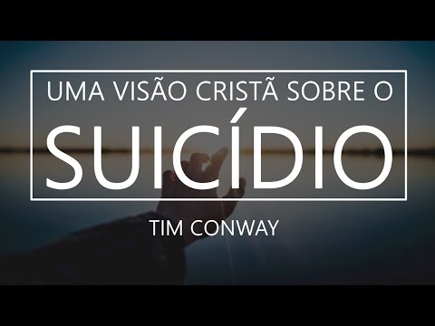 Uma Visão Cristã sobre o Suicídio - Tim Conway