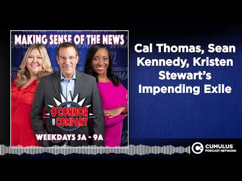 Cal Thomas, Sean Kennedy, Kristen Stewart’s Impending Exile | O'Connor & Company