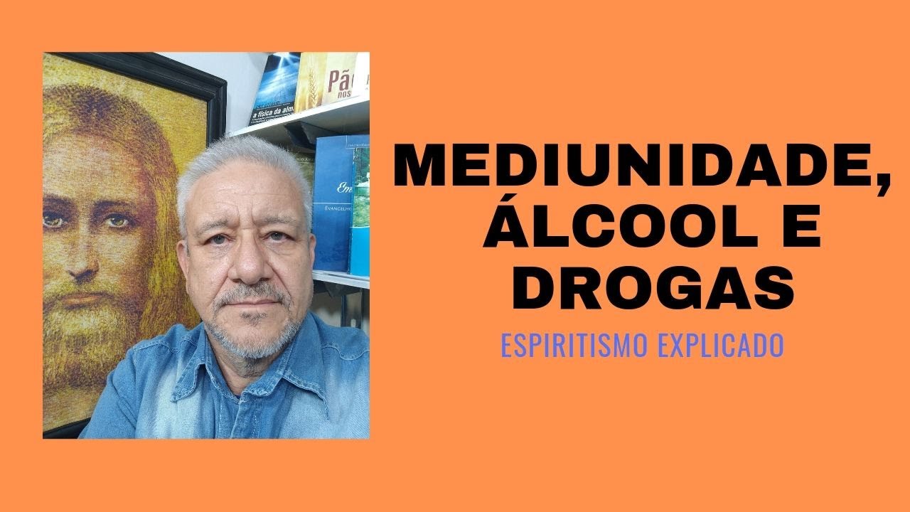 MEDIUNIDADE, ÁLCOOL E DROGAS.