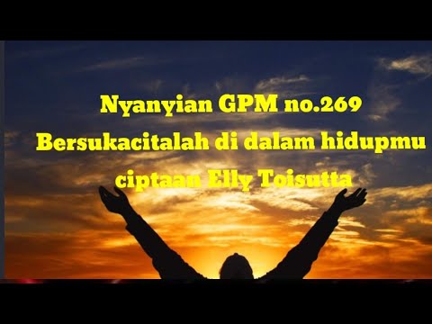 Nyanyian GPM no 269 _ Bersukacitalah di dalam hidupmu