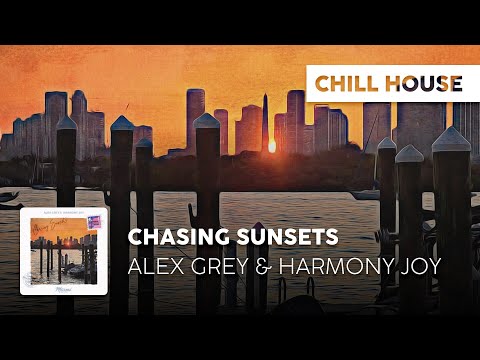 Chill House | Alex Grey & Harmony Joy - Chasing Sunsets