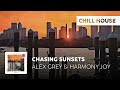 Chill House | Alex Grey & Harmony Joy - Chasing Sunsets