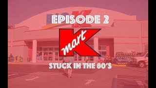 KMART - Episode 2 - Stuck In The 80s